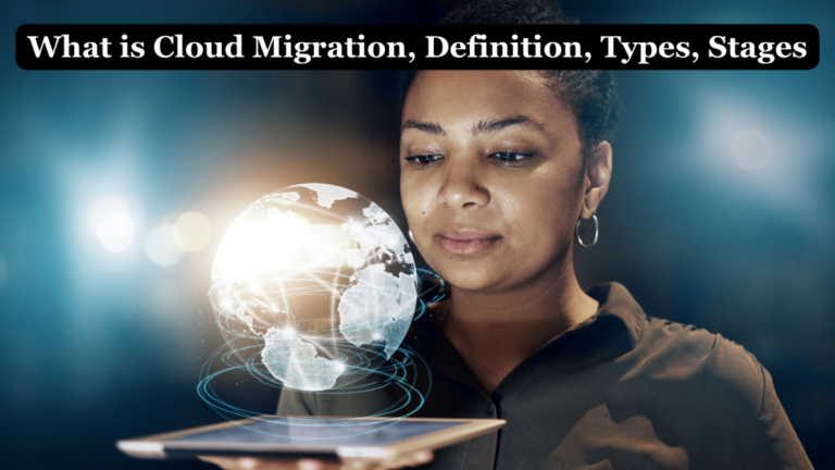 What is Cloud Migration, Definition, Types, Stages